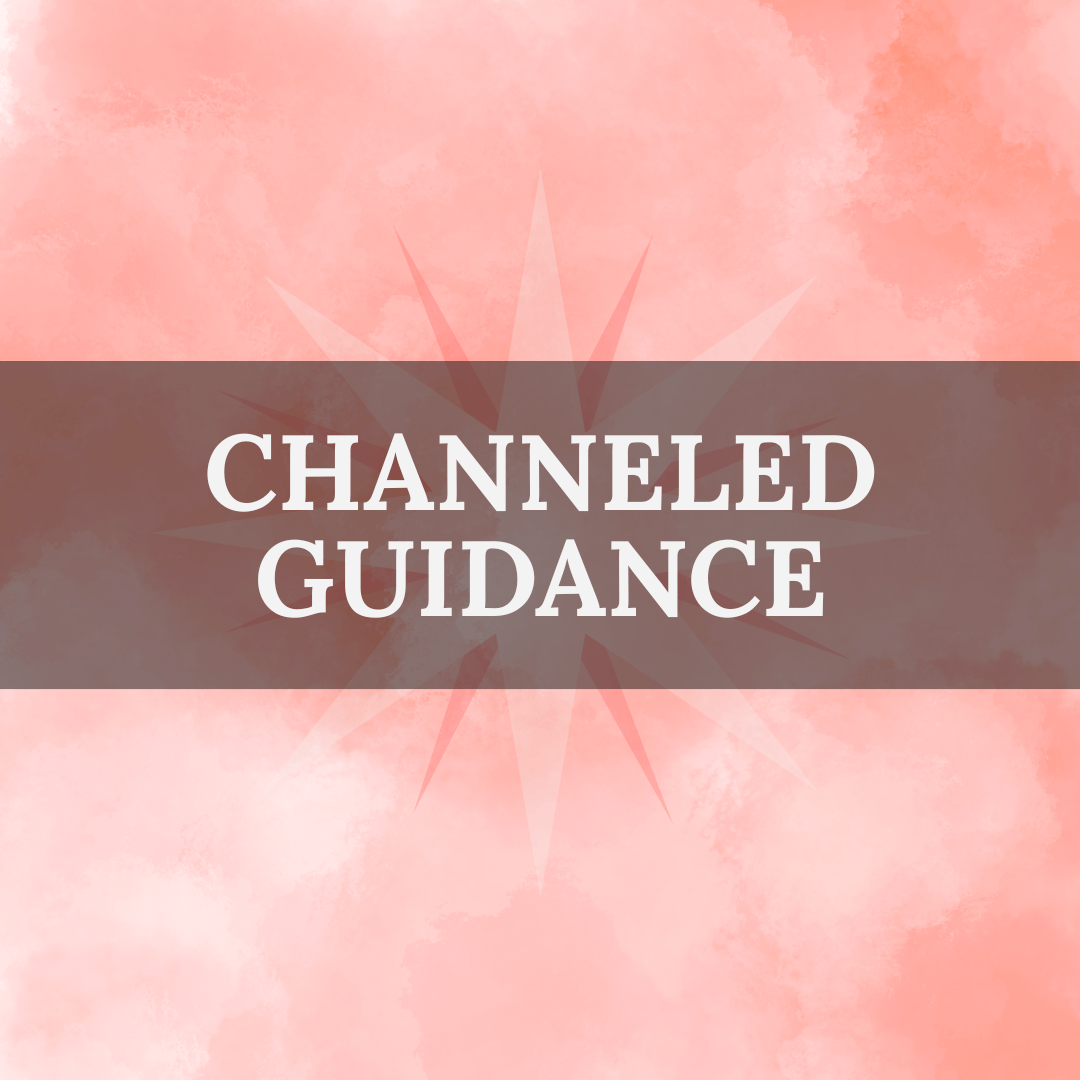 Messages & Channeled Guidance