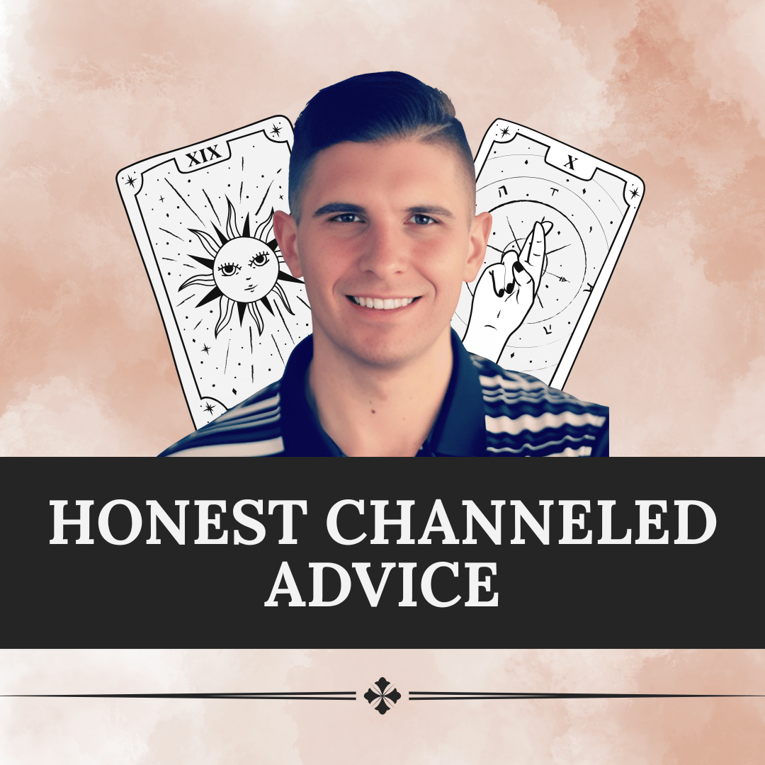 Honest Channeled Advice